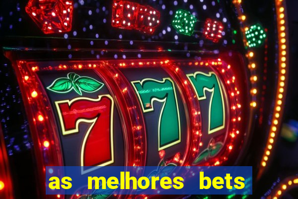 as melhores bets do brasil